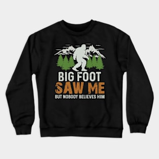 Bigfoot Saw Me But Nobody Believes Him Crewneck Sweatshirt